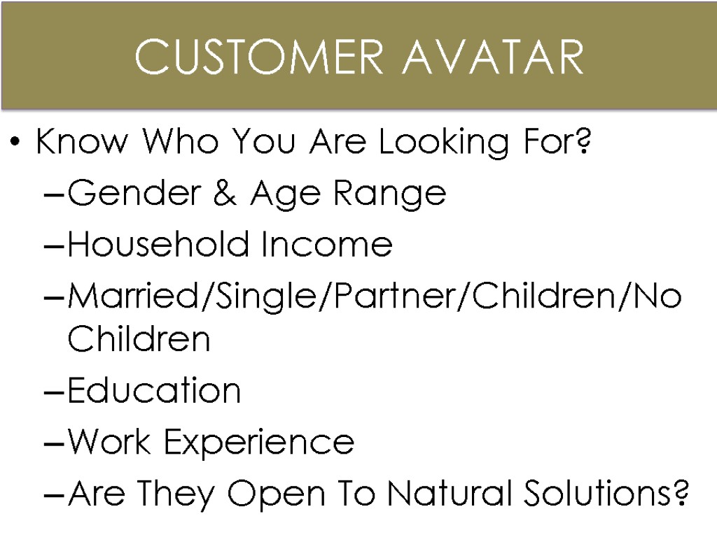 Know Who You Are Looking For? Gender & Age Range Household Income Married/Single/Partner/Children/No Children